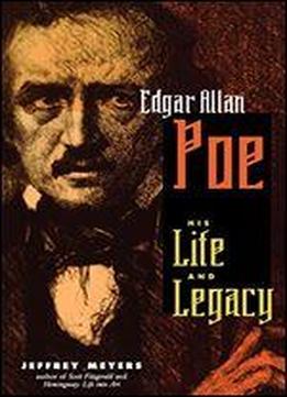 Edgar Allan Poe: His Life And Legacy