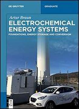 Electrochemical Energy Systems: Foundations, Energy Storage And Conversion