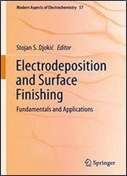 Electrodeposition And Surface Finishing: Fundamentals And Applications (modern Aspects Of Electrochemistry)