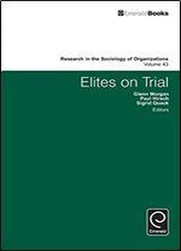 Elites On Trial: 43 (research In The Sociology Of Organizations)