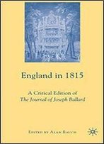 England In 1815: A Critical Edition Of The Journal Of Joseph Ballard