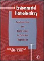 Environmental Electrochemistry: Fundamentals And Applications In Pollution Sensors And Abatement