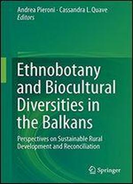 Ethnobotany And Biocultural Diversities In The Balkans: Perspectives On Sustainable Rural Development And Reconciliation (spri06 120319)
