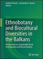 Ethnobotany And Biocultural Diversities In The Balkans: Perspectives On Sustainable Rural Development And Reconciliation (Spri06 120319)