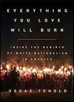 Everything You Love Will Burn: Inside The Rebirth Of White Nationalism