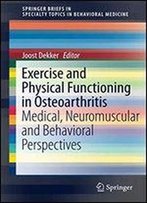 Exercise And Physical Functioning In Osteoarthritis: Medical, Neuromuscular And Behavioral Perspectives