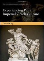 Experiencing Pain In Imperial Greek Culture