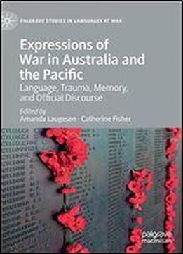 Expressions Of War In Australia And The Pacific: Language, Trauma, Memory, And Official Discourse