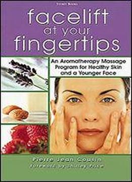 Facelift At Your Fingertips: An Aromatherapy Massage Program For Healthy Skin And A Younger Face