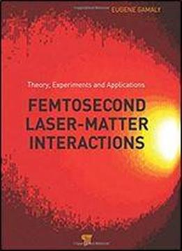 Femtosecond Laser-matter Interaction: Theory, Experiments And Applications