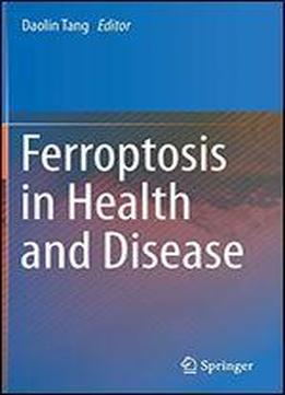 Ferroptosis In Health And Disease