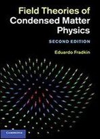 Field Theories Of Condensed Matter Physics