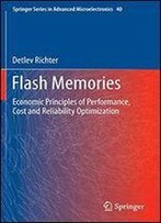 Flash Memories: Economic Principles Of Performance, Cost And Reliability Optimization (Springer Series In Advanced Microelectronics)