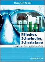 Flscher, Schwindler, Scharlatane: Betrug In Forschung Und Wissenschaft