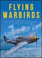 Flying Warbirds: An Illustrated Profile Of The Flying Heritage Collection's Rare Wwii-Era Aircraft