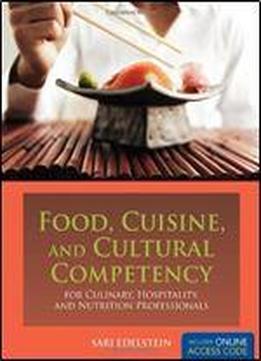 Food, Cuisine, And Cultural Competency For Culinary, Hospitality, And Nutrition Professionals