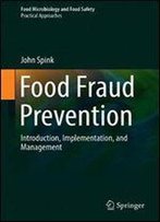 Food Fraud Prevention: Introduction, Implementation, And Management