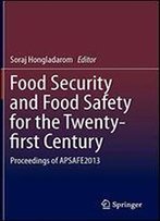 Food Security And Food Safety For The Twenty-First Century: Proceedings Of Apsafe2013