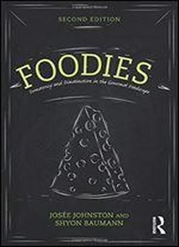 Foodies: Democracy And Distinction In The Gourmet Foodscape (cultural Spaces)