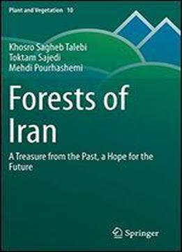 Forests Of Iran: A Treasure From The Past, A Hope For The Future (plant And Vegetation)
