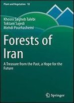 Forests Of Iran: A Treasure From The Past, A Hope For The Future (Plant And Vegetation)