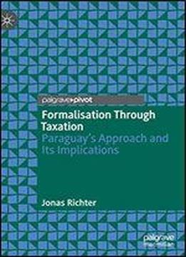 Formalisation Through Taxation: Paraguays Approach And Its Implications