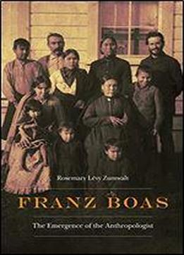 Franz Boas: The Emergence Of The Anthropologist
