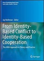 From Identity-Based Conflict To Identity-Based Cooperation: The Aria Approach In Theory And Practice (Peace Psychology Book Series)