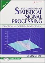 Fundamentals Of Statistical Signal Processing: Practical Algorithm Development