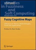Fuzzy Cognitive Maps: Advances In Theory, Methodologies, Tools And Applications