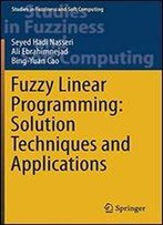 Fuzzy Linear Programming: Solution Techniques And Applications