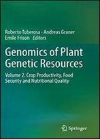 Genomics Of Plant Genetic Resources: Volume 2. Crop Productivity, Food Security And Nutritional Quality