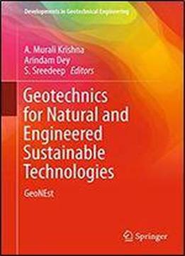 Geotechnics For Natural And Engineered Sustainable Technologies: Geonest (developments In Geotechnical Engineering)