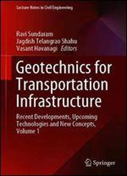 Geotechnics For Transportation Infrastructure: Recent Developments, Upcoming Technologies And New Concepts