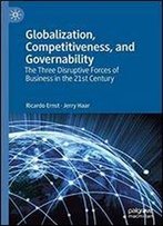 Globalization, Competitiveness, And Governability: The Three Disruptive Forces Of Business In The 21st Century