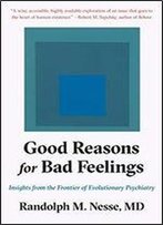 Good Reasons For Bad Feelings: Insights From The Frontier Of Evolutionary Psychiatry
