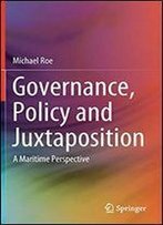 Governance, Policy And Juxtaposition: A Maritime Perspective