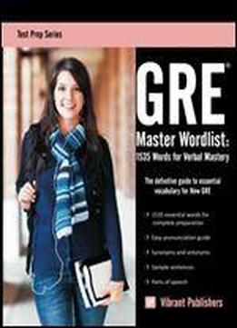 Gre Master Wordlist: 1535 Words For Verbal Mastery