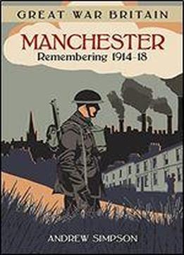 Great War Britain Manchester: Remembering, 1914-18