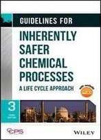 Guidelines For Inherently Safer Chemical Processes: A Life Cycle Approach