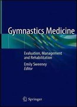 Gymnastics Medicine: Evaluation, Management And Rehabilitation