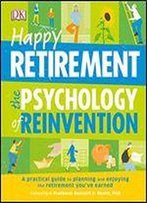 Happy Retirement: The Psychology Of Reinvention