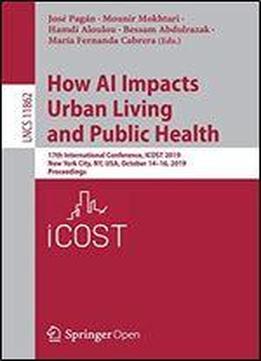 How Ai Impacts Urban Living And Public Health: 17th International Conference, Icost 2019, New York City, Ny, Usa, October 14-16, 2019, Proceedings (lecture Notes In Computer Science)