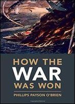 How The War Was Won: Air-Sea Power And Allied Victory In World War Ii (Cambridge Military Histories)