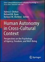 Human Autonomy In Cross-Cultural Context: Perspectives On The Psychology Of Agency, Freedom, And Well-Being (Cross-Cultural Advancements In Positive Psychology)