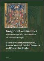 Imagined Communities: Constructing Collective Identities In Medieval Europe