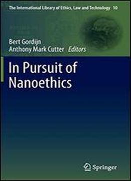 In Pursuit Of Nanoethics (the International Library Of Ethics, Law And Technology)