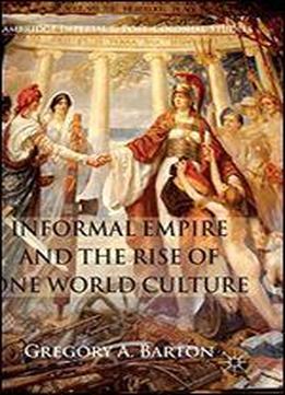 Informal Empire And The Rise Of One World Culture