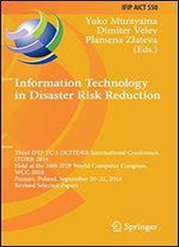 Information Technology In Disaster Risk Reduction: Third Ifip Tc 5 Dcitdrr International Conference, Itdrr 2018, Held At The 24th Ifip World Computer ... In Information And Communication Technology)