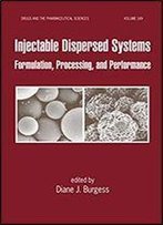 Injectable Dispersed Systems: Formulation, Processing, And Performance (Drugs And The Pharmaceutical Sciences Book 149)